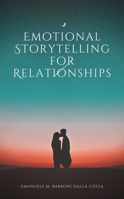 Emotional Storytelling for Relationships, Emanuele M. Barboni Dalla Costa