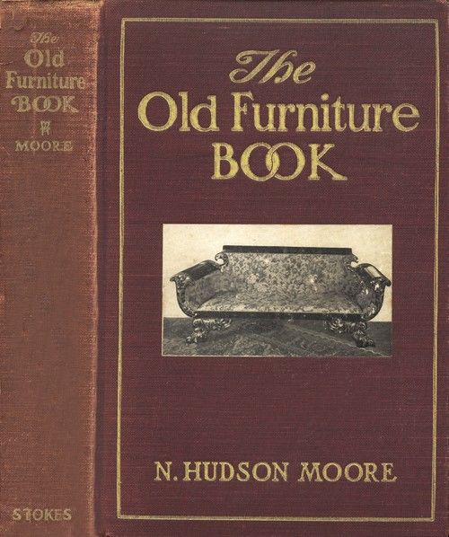 The Old Furniture Book, with a Sketch of Past Days and Ways, N. Hudson Moore