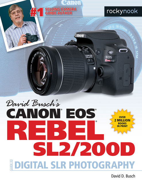 David Busch's Canon EOS Rebel SL2/200D Guide to Digital SLR Photography, David D.Busch