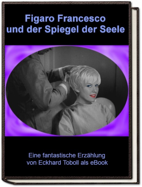 Figaro Francesco und der Spiegel der Seele, Eckhard Toboll
