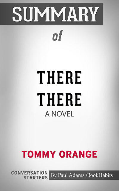 Summary of There There: A Novel, Paul Adams