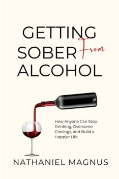 Getting Sober from Alcohol, Nathaniel Magnus