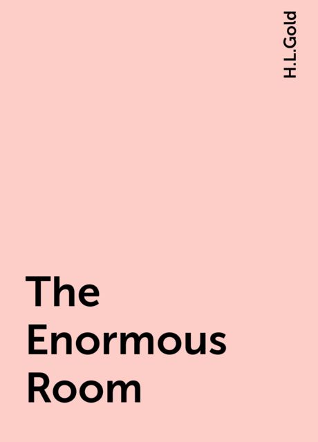 The Enormous Room, H.L.Gold