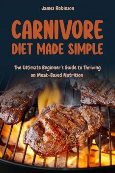 Carnivore Diet Made Simple, James Robinson