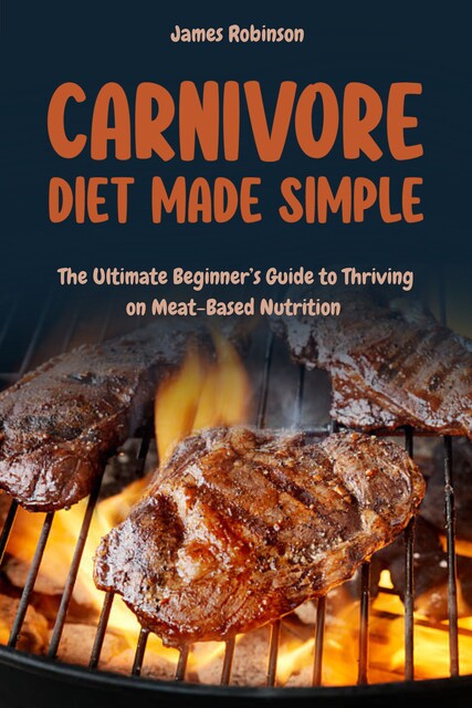 Carnivore Diet Made Simple, James Robinson