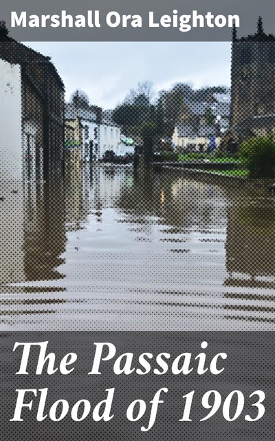 The Passaic Flood of 1903, Marshall Ora Leighton