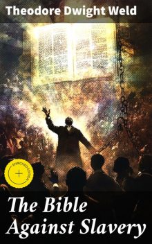 The Bible Against Slavery, Theodore Dwight Weld