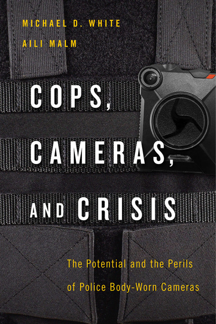 Cops, Cameras, and Crisis, Michael White, Aili Malm
