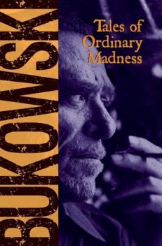 Tales of Ordinary Madness, Charles Bukowski