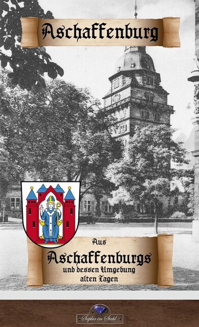 Aus Aschaffenburgs und dessen Umgebung alten Tagen, Erik Schreiber