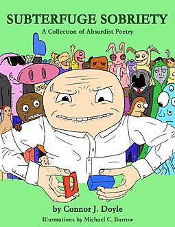 Subterfuge Sobriety: A Collection of Absurdist Poetry, Connor Doyle, Michael Barrow, Thomas McPhee