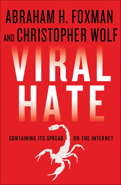 Viral Hate, Abraham Foxman, Christopher Wolf