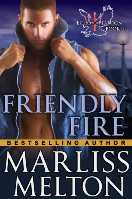 Friendly Fire (The Echo Platoon Series, Book 3), Marliss Melton