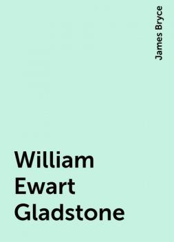 William Ewart Gladstone, James Bryce