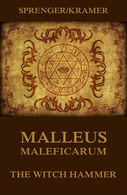 Malleus Maleficarum – The Witch Hammer, Jakob Sprenger, Heinrich Kramer