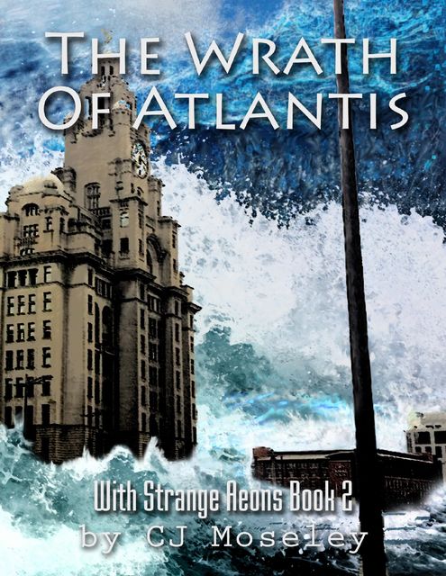 The Wrath of Atlantis: With Strange Aeons Book 2, CJ Moseley