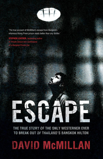 ESCAPE: THE TRUE STORY OF THE ONLY WESTERNER EVER TO BREAK OUT OF THAILAND’S BANGKOK HILTON, DaviD McMillan