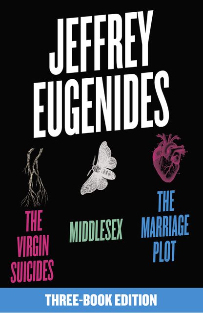 The Jeffrey Eugenides Three-Book Collection: The Virgin Suicides, Middlesex, The Marriage Plot, Jeffrey Eugenides