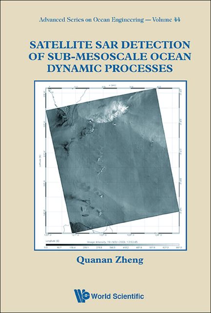Satellite SAR Detection of Sub-Mesoscale Ocean Dynamic Processes, Quanan Zheng
