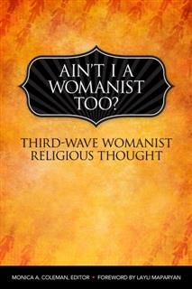 Ain't I a Womanist, Too, Monica A. Coleman