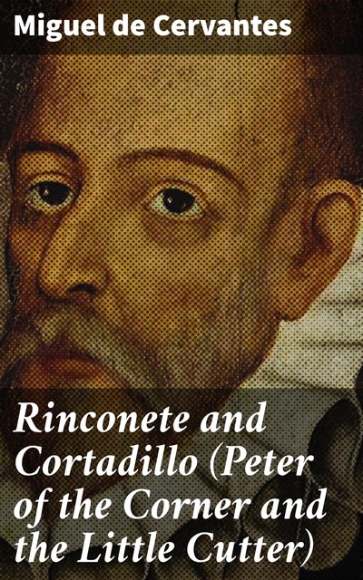 Rinconete and Cortadillo (Peter of the Corner and the Little Cutter), Miguel de Cervantes Saavedra