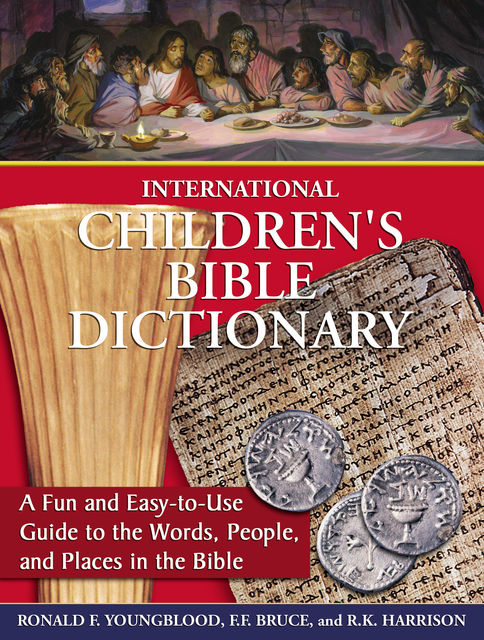 International Children's Bible Dictionary, F.F.Bruce, Ronald F. Youngblood, R.K. Harrison