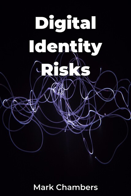 Digital Identity Risks, Mark Chambers