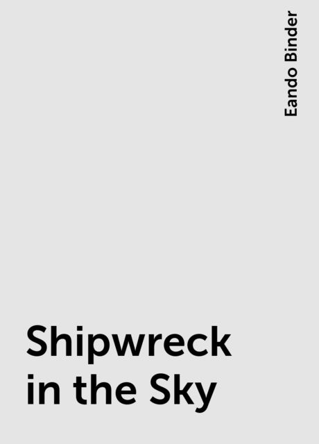 Shipwreck in the Sky, Eando Binder