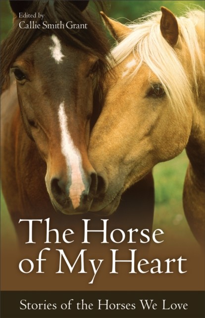 Horse of My Heart, ed., Callie Smith Grant