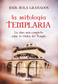 La mitología templaria, Jesús Ávila Granados