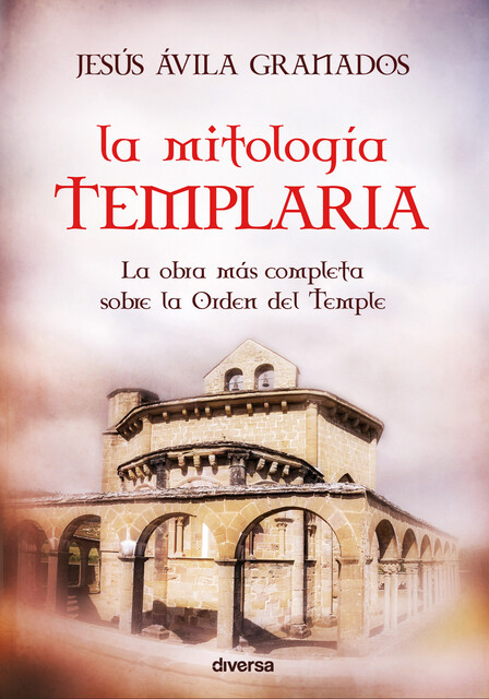 La mitología templaria, Jesús Ávila Granados