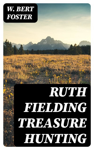 Ruth Fielding Treasure Hunting, W.Bert Foster