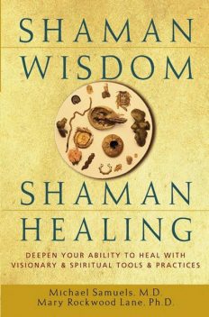 Shaman Wisdom, Shaman Healing, Ph.D., Mary Rockwood Lane, Michael Samuels
