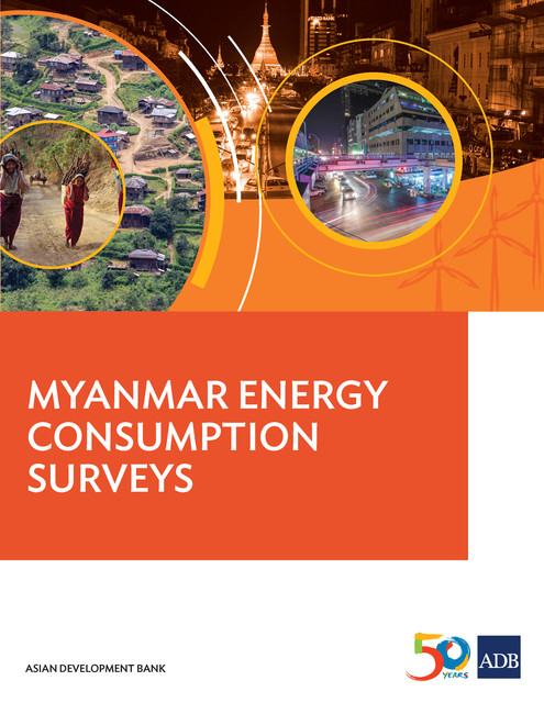 Myanmar Energy Consumption Surveys Report, Asian Development Bank