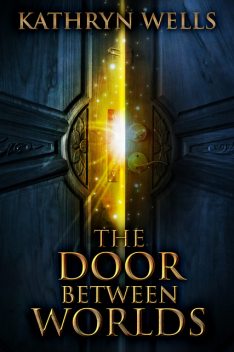 The Door Between Worlds, Kathryn Wells