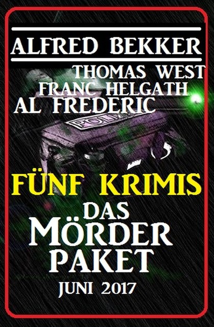 Fünf Krimis: Das Mörder-Paket, Alfred Bekker, Thomas West, Franc Helgath, Al Frederic