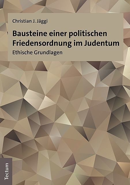 Bausteine einer politischen Friedensordnung im Judentum, Christian J. Jäggi