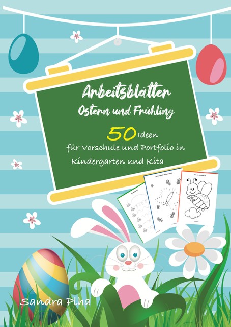 KitaFix-Kreativ: Arbeitsblätter Ostern & Frühling (50 Ideen für Vorschule und Portfolio in Kindergarten und Kita), Sandra Plha
