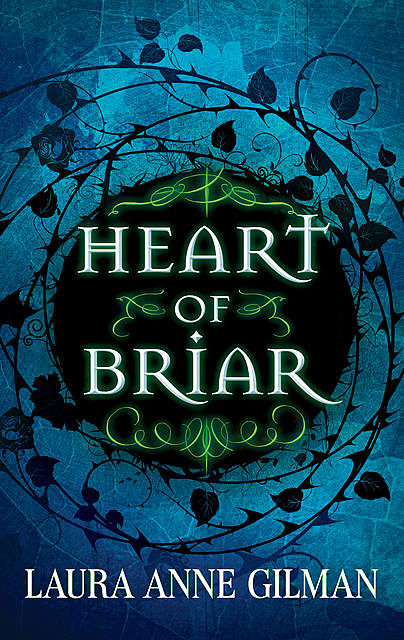 Heart Of Briar, Laura Anne Gilman