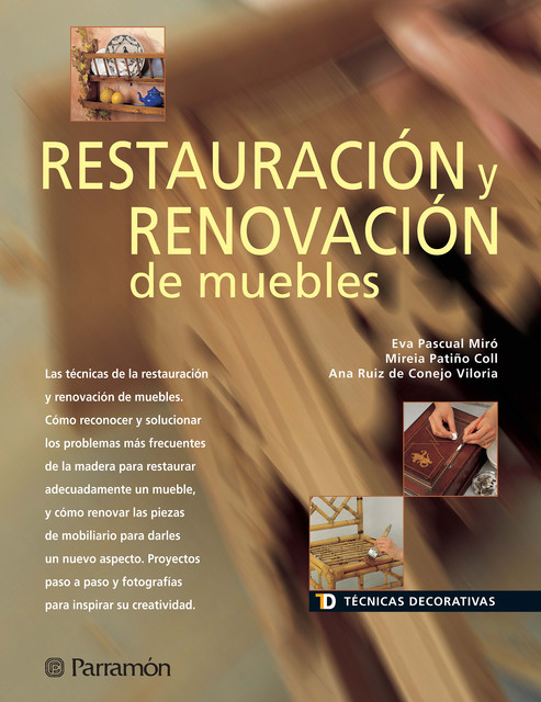 Técnicas Decorativas. Restauración y renovación de muebles, Eva Pascual i Miró, Ana Ruiz de Conejo Viloria, Mireia Patiño i Coll