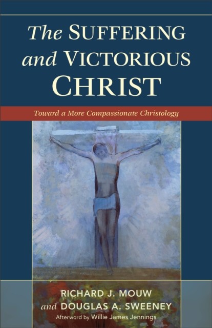 Suffering and Victorious Christ, Richard J. Mouw