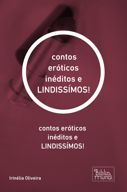 contos eróticos inéditos e LINDISSÍMOS, Irinélia Oliveira