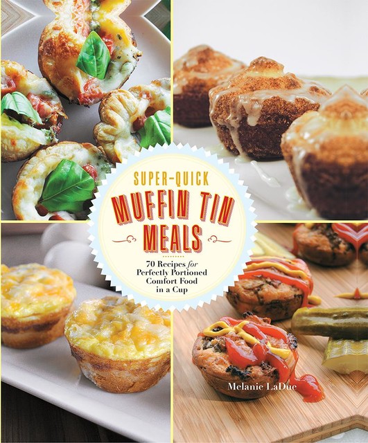 Super-Quick Muffin Tin Meals, Melanie LaDue