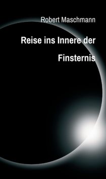 Reise ins Innere der Finsternis, Robert Maschmann