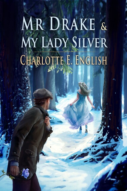 Mr. Drake and My Lady Silver, Charlotte E. English