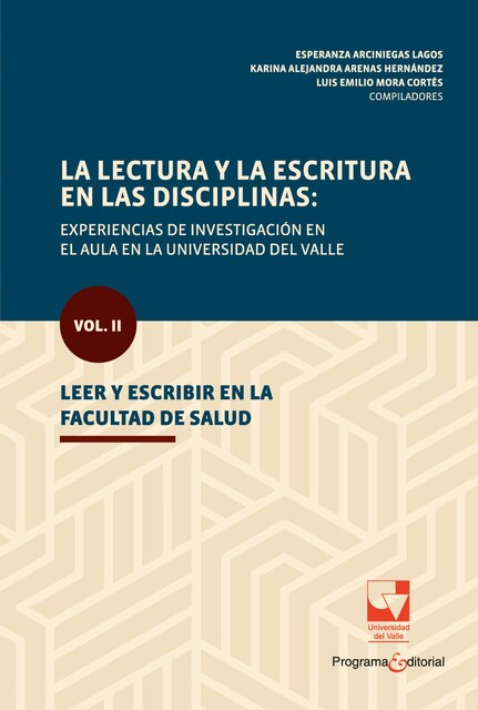 La lectura y la escritura en las disciplinas: experiencias de investigación en el aula en la Universidad del Valle, Esperanza Arciniegas Lagos, Karina Alejandra Arenas Hernández, Luis Emilio Mora Cortés