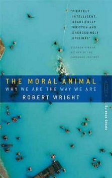 The Moral Animal: Why We Are the Way We Are, Robert Wright, Abacus Wright