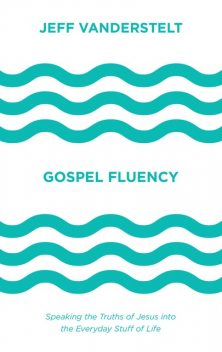 Gospel Fluency, Jeff Vanderstelt