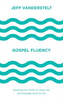 Gospel Fluency, Jeff Vanderstelt