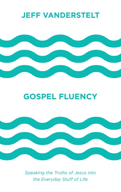 Gospel Fluency, Jeff Vanderstelt